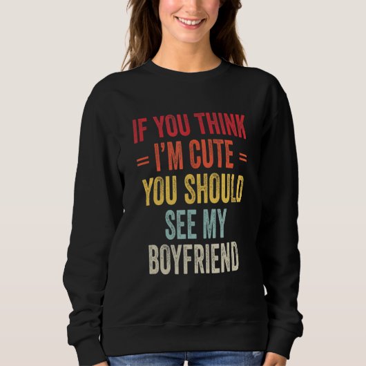 Wenn du denkst, ich sei Niedlich, solltest du mein Sweatshirt (Vorderseite)