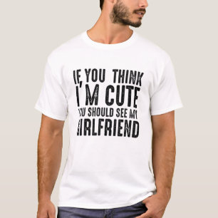 Wenn du denkst, ich sei Niedlich, solltest du mein T-Shirt