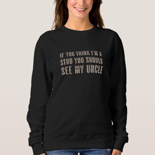 Wenn du denkst, ich wäre ein STUD, solltest du mei Sweatshirt (Vorderseite)
