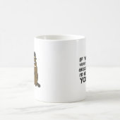 Wenn du der Boden wärest, würde ich dich hassen! Kaffeetasse (Mittel)