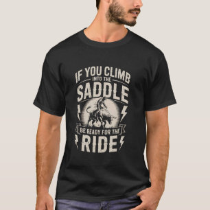 Wenn du dich in den Sattel schwingst, sei bereit f T-Shirt