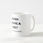 Wenn du Dichter bist, schreibst du immer. Kaffeetasse (VorderseiteRechts)