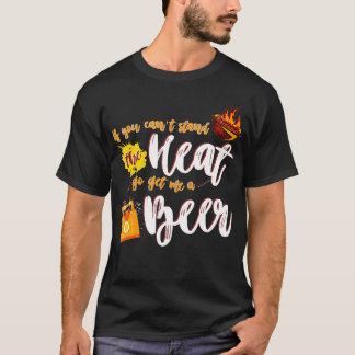 Wenn du die Hitze nicht aushalten kannst, hol mir T-Shirt