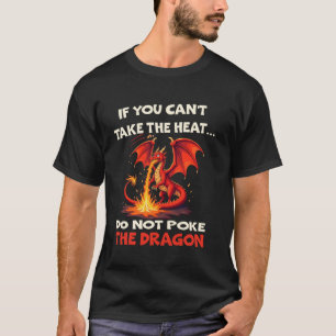Wenn du die Hitze nicht verträgst, stocher nicht i T-Shirt