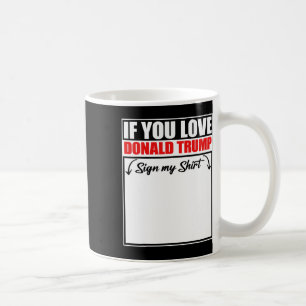 Wenn du Donald Trump liebst unterschreib mein T-Sh Kaffeetasse