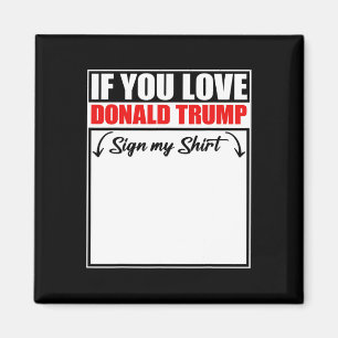 Wenn du Donald Trump liebst, unterschreibe mein T- Magnet