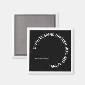 "Wenn du durch die Hölle gehst, Behalt zu gehen." Magnet (Vorderseite/Rückseite)