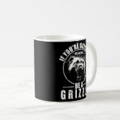 Wenn du ein Bär sein wirst, dann sei ein Grizzly Kaffeetasse (VorderseiteRechts)