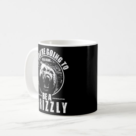 Wenn du ein Bär sein wirst, dann sei ein Grizzly Kaffeetasse (Vorderseite Links)