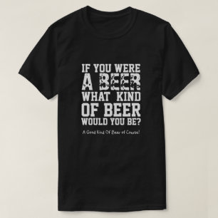 Wenn du ein Bier wärst, was für ein Bier würdest d T-Shirt