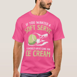 Wenn du ein Soft-Serve-Tennis-Match wolltest Tenni T-Shirt