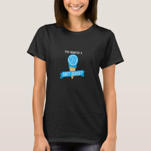 Wenn du ein Soft-Serve-Volleyball wolltest u2013 V T-Shirt