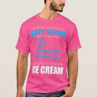 Wenn du einen Soft Serve Funny Volleyball Gewollt  T-Shirt