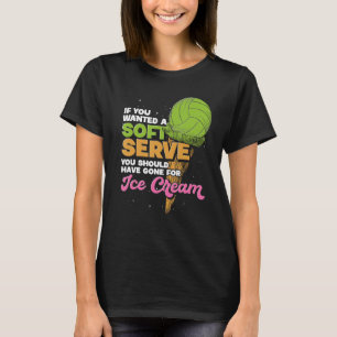 Wenn du einen Soft Serve Funny Volleyball Gewollt  T-Shirt