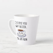 Wenn du erst nicht erfolgreich bist... Chai, Chai Milchtasse (Linke Ecke)