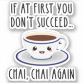 Wenn du es erst nicht schaffst.. Chai, wieder Chai Aufkleber (Vorderseite)