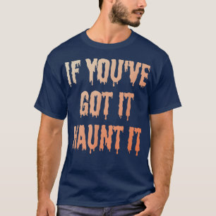 Wenn du es got hast, spucke es - lustig geiles Hal T-Shirt