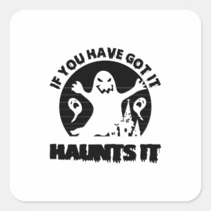 Wenn du es Got hast, spukt es-beängstigend-ghost-l Quadratischer Aufkleber