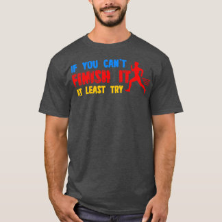 Wenn du es nicht beenden kannst, versuche es wenig T-Shirt
