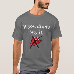 Wenn du es nicht gekauft hast, esse es nicht. T-Shirt
