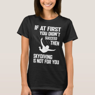 Wenn du es nicht schaffst, ist Fallschirmspringen T-Shirt