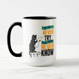 Wenn du es nie versuchst, wirst du es nie wissen. tasse