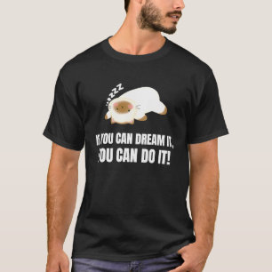 Wenn du es träumen kannst, kannst du es tun Englis T-Shirt