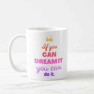 "Wenn du es träumen kannst, kannst du es tun" Mode Kaffeetasse