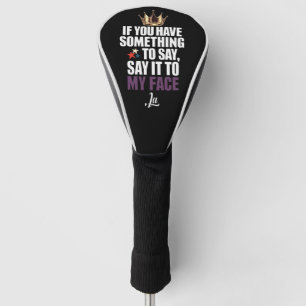 Wenn du etwas zu sagen hast, sag es mir ins Gesich Golf Headcover
