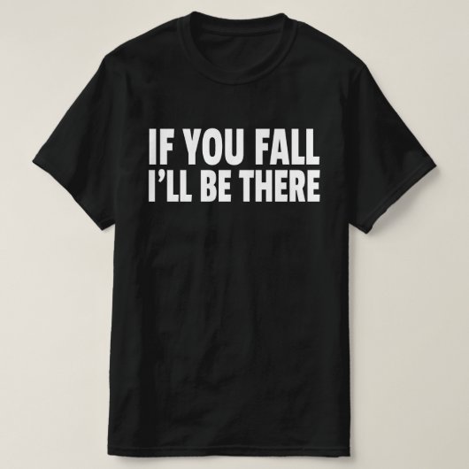 Wenn du fällst, werde ich da sein T-Shirt (Design vorne)