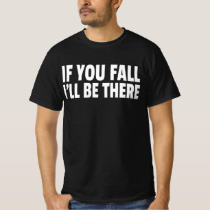 Wenn du fällst, werde ich da sein T-Shirt