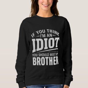 Wenn du für einen Idioten hältst, solltest du mein Sweatshirt