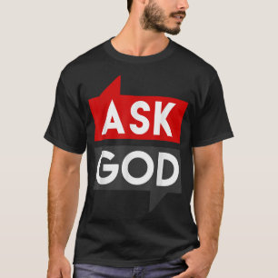 Wenn du glaubst, Gott Fragen, wirst du T-Shirt erh