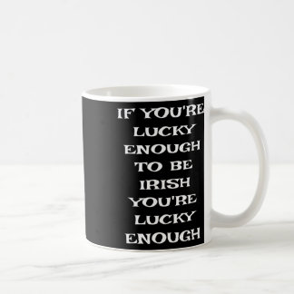 Wenn du Glück genug hast, irisch zu sein Lustiges  Kaffeetasse