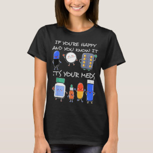 Wenn du glücklich bist und weißt, dass Medikamente T-Shirt