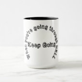 WENN DU HELL DURCHGEHST, BEHALT ZU GEHEN! MUG TASSE (Zentrum)