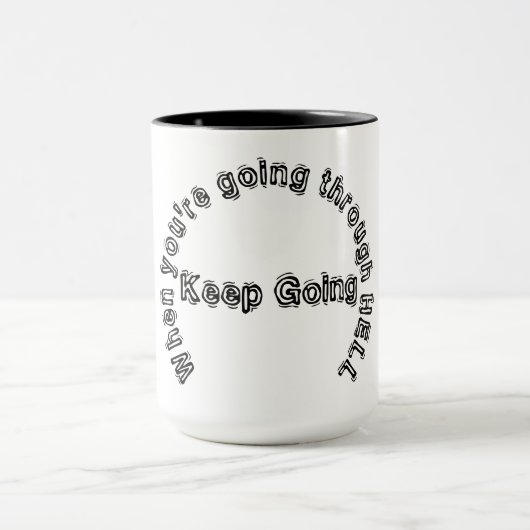 WENN DU HELL DURCHGEHST, BEHALT ZU GEHEN! MUG TASSE (Zentrum)
