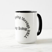 WENN DU HELL DURCHGEHST, BEHALT ZU GEHEN! MUG TASSE (VorderseiteRechts)