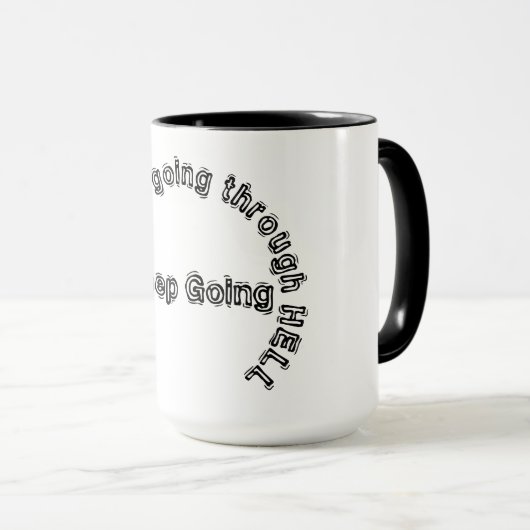 WENN DU HELL DURCHGEHST, BEHALT ZU GEHEN! MUG TASSE (VorderseiteRechts)