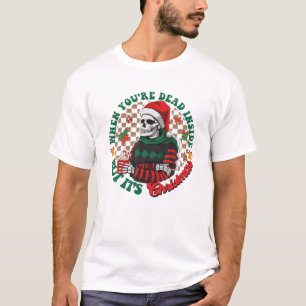 Wenn du im Inneren tot bist, aber Weihnachten ist  T-Shirt