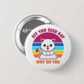 Wenn du Kay siehst, warum du Niedliche weiße Katze Button (Vorne & Hinten)