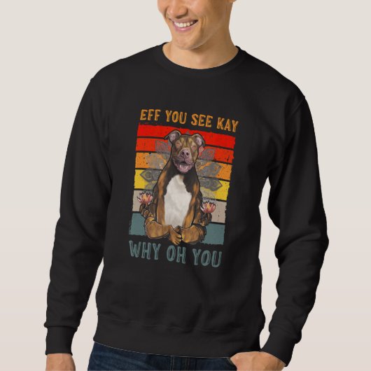 Wenn du Kay siehst, warum du Pitbull Hund Yoga pes Sweatshirt (Vorderseite)