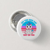 Wenn du Kay siehst, warum du Unicorn Niedlich hast Button (Vorne & Hinten)
