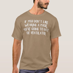 Wenn du keine Maske trägst, wirst du zu Hut gehen T-Shirt