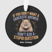 Wenn du keine Sarcastic Answer Funny Capybara Will Ornament (Vorderseite)