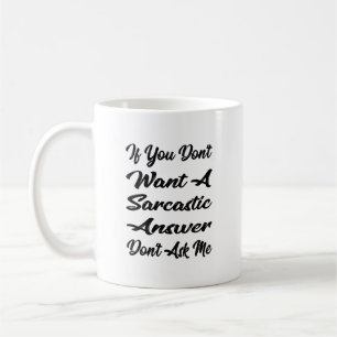Wenn du keine sarkastische Antwort Will, Frag mir  Kaffeetasse