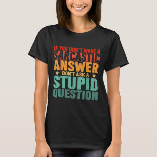 Wenn du keine sarkastische Antwort willst, frag mi T-Shirt