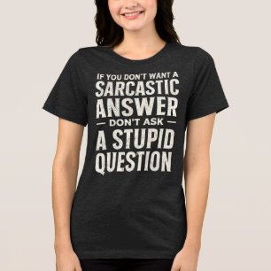 Wenn du keine sarkastische Antwort willst, frag ni Tri-Blend Shirt