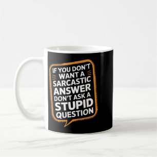 Wenn du keine sarkastische Antwort willst Lustige  Kaffeetasse