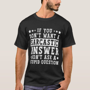 Wenn du keine sarkastische Antwort willst Lustiger T-Shirt